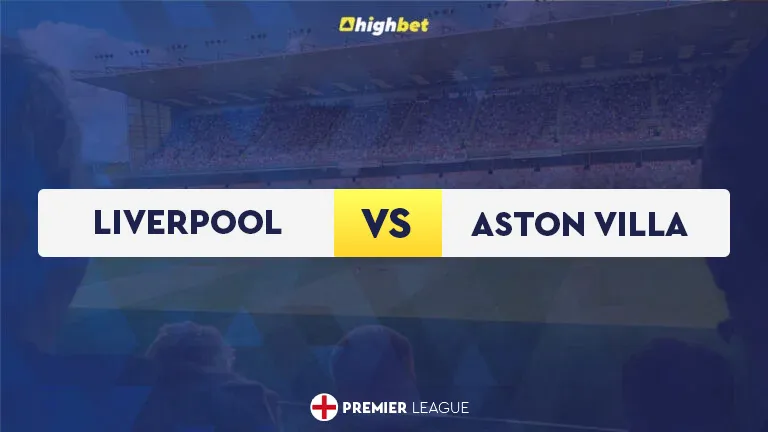 Liverpool vs Aston Villa – Highbet Preview, Predictions, Odds