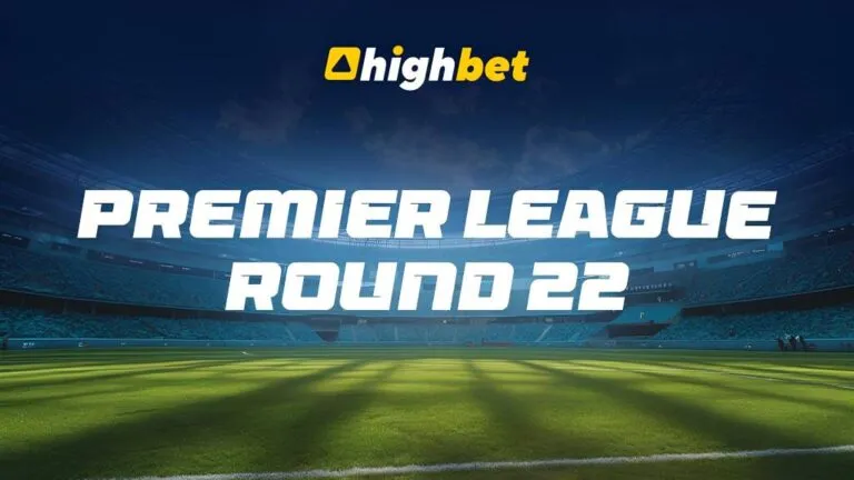 Highbet Predictions | Premier League Round 22